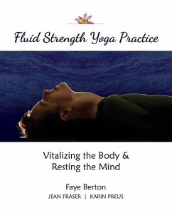 Fluid Strength Yoga Practice: Vitalizing the Body & Resting the Mind - Fraser, Jean; Preus, Karin; Berton, Faye