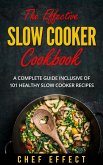 The Effective Slow Cooker Cookbook: A Complete Guide Inclusive of 101 Healthy Slow Cooker Recipes (eBook, ePUB)