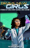 Brave New Girls: Stories of Girls Who Science and Scheme (eBook, ePUB)