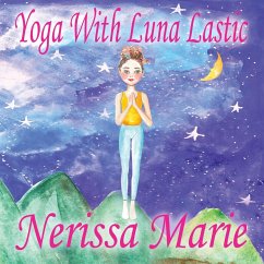 Yoga with Luna Lastic (Inspirational Yoga for Kids, Toddler Books, Kids Books, Kindergarten Books, Baby Books, Kids Book, Yoga Books for Kids, Ages 2- - Marie, Nerissa