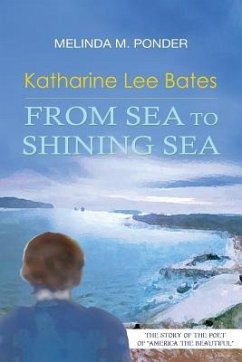 Katharine Lee Bates: From Sea to Shining Sea - Ponder, Melinda M.