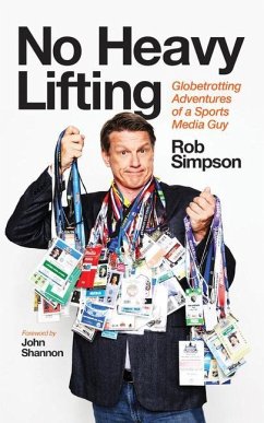 No Heavy Lifting: Globetrotting Adventures of a Sports Media Guy - Simpson, Rob