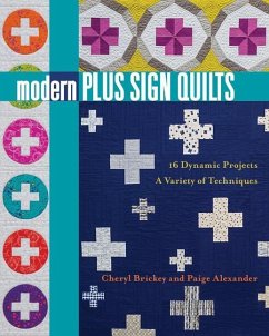 Modern Plus Sign Quilts: 16 Dynamic Projects, a Variety of Techniques - Brickey, Cheryl; Alexander, Paige
