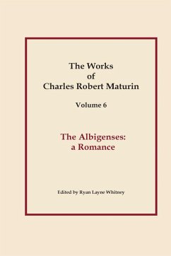 The Albigenses, Works of Charles Robert Maturin, Vol. 6 - Maturin, Charles Robert