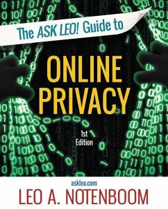 The Ask Leo! Guide to Online Privacy: Protecting yourself from an ever-intrusive world - Notenboom, Leo