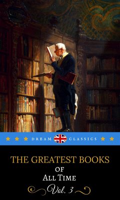 The Greatest Books of All Time Vol. 3 (Dream Classics) (eBook, ePUB) - Austen, Jane; Brontë, Charlotte; Classics, Dream; Defoe, Daniel; Dickens, Charles; Hawthorne, Nathaniel; James, Henry; Makepeace Thackeray, William; Shakespeare, William; Shelley, Mary; Voltaire