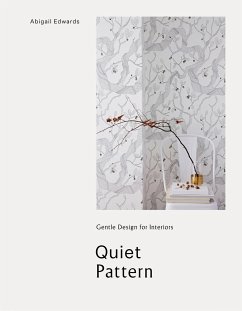 Quiet Pattern: Gentle Design for Interiors - Edwards, Abigail