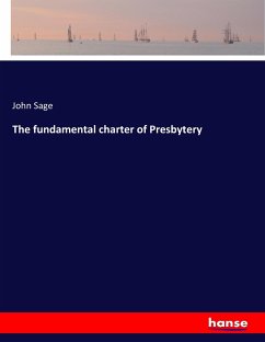 The fundamental charter of Presbytery - Sage, John