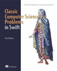 Classic Computer Science Problems in Swift: Essential Techniques for Practicing Programmers - Kopec, David