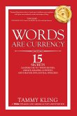 Words Are Currency: 15 Secrets Experts Use to Influence Others, Write a Book, and Deliver Powerful Presentations!