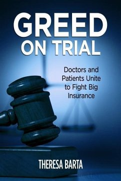 Greed on Trial: Doctors and Patients Unite to Fight Big Insurance - Barta, Theresa