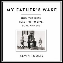 My Father's Wake: How the Irish Teach Us to Live, Love, and Die - Toolis, Kevin