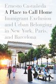 A Place to Call Home: Immigrant Exclusion and Urban Belonging in New York, Paris, and Barcelona