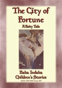 THE CITY OF FORTUNE - A Fairy Tale with a Moral for all ages (eBook, ePUB) - E. Mouse, Anon