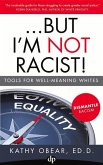 ...But I'm Not Racist!: Tools for Well Meaning Whites