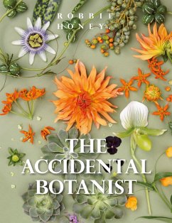 The Accidental Botanist: A Deconstructed Flower Book - Honey, Robbie