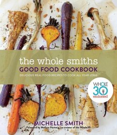 The Whole Smiths Good Food Cookbook - Smith, Michelle