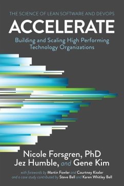 Accelerate: The Science of Lean Software and DevOps: Building and Scaling High Performing Technology Organizations - Forsgren, Nicole; Humble, Jez; Kim, Gene