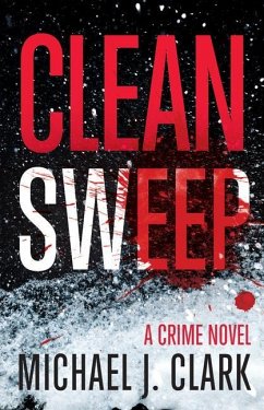 Clean Sweep: A Crime Novel - Clark, Michael J.