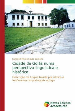 Cidade de Goiás numa perspectiva linguística e histórica - Silva de Souza Carneiro, Luciane