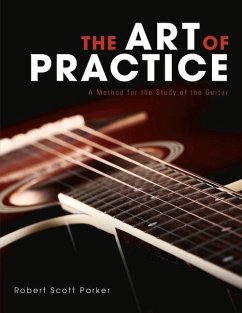 The Art of Practice: A Method for the Study of the Guitar Volume 1 - Parker, Robert Scott