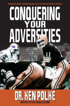 Conquering Your Adversities: From Mafia Controlled Streets to the NFL and Ultimately Becoming a Successful Doctor - Polke, Dr Ken