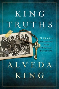 King Truths: 21 Keys to Unlocking Your Spiritual Potential - King, Alveda