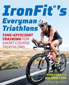 IronFit's Everyman Triathlons: Time-Efficient Training for Short Course Triathlons - Fink, Don; Fink, Melanie