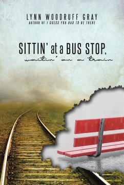 Sittin' at a Bus Stop, Waitin' on a Train - Gray, Lynn Woodruff