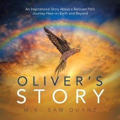 Oliver's Story: An Inspirational Story About a Beloved Pet's Journey Here on Earth and Beyond - Quanz, M. K. Sam