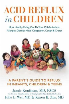 Acid Reflux in Children: How Healthy Eating Can Fix Your Child's Asthma, Allergies, Obesity, Nasal Congestion, Cough & Croup - Koufman, Jamie; Wei, Julie L.; Zur, Karen
