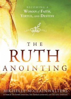 The Ruth Anointing: Becoming a Woman of Faith, Virtue, and Destiny - Mcclain-Walters, Michelle