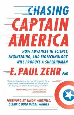 Chasing Captain America: How Advances in Science, Engineering, and Biotechnology Will Produce a Superhuman - Zehr, Paul