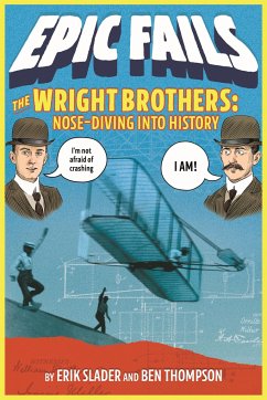 The Wright Brothers: Nose-Diving Into History - Thompson, Ben; Slader, Erik