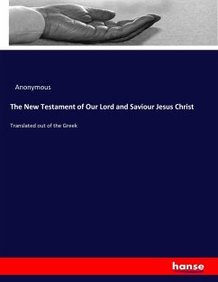 The New Testament of Our Lord and Saviour Jesus Christ - Anonym