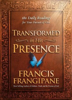 Transformed in His Presence: 180 Daily Readings for Your Pursuit of God - Frangipane, Francis