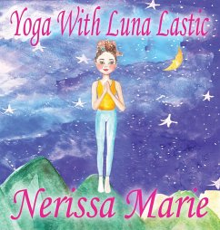 Yoga With Luna Lastic (Inspirational Yoga For Kids, Toddler Books, Kids Books, Kindergarten Books, Baby Books, Kids Book, Yoga Books For Kids, Ages 2- - Marie, Nerissa