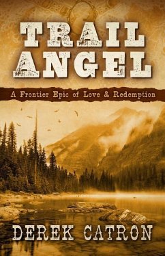 Trail Angel: A Frontier Epic of Love & Redemption - Catron, Derek