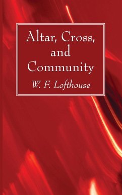 Altar, Cross, and Community - Lofthouse, W F