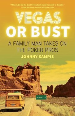 Vegas or Bust: A Family Man Takes on the Poker Pros - Kampis, Johnny