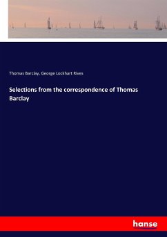 Selections from the correspondence of Thomas Barclay - Barclay, Thomas;Rives, George Lockhart