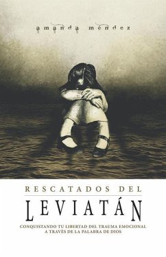 Rescatados del Leviatan: Conquistando Tu Libertad del Trauma Emocional a Través de la Palabra de Dios - Mendez, Amanda
