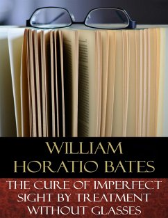 The Cure of Imperfect Sight by Treatment Without Glasses (eBook, ePUB) - Horatio Bates, William