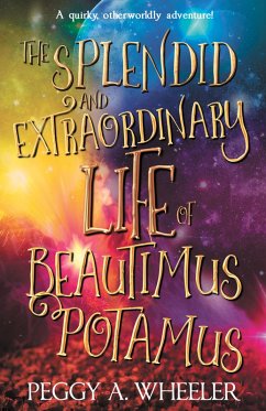 The Splendid and Extraordinary Life of Beautimus Potamus (eBook, ePUB) - Wheeler, Peggy A.
