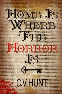 Home Is Where the Horror Is - Hunt, C. V.
