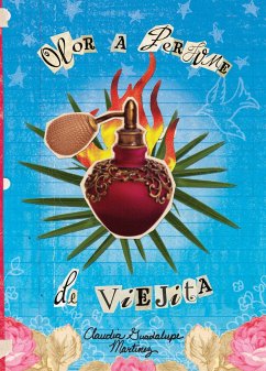 Olor a Perfume de Viejita: (The Smell of Old Lady Perfume) - Martínez, Claudia Guadalupe