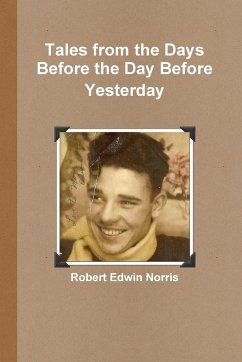 Tales from the Days Before the Day Before Yesterday - Norris, Robert Edwin