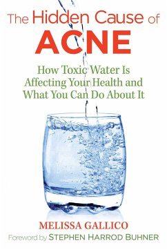 The Hidden Cause of Acne: How Toxic Water Is Affecting Your Health and What You Can Do about It - Gallico, Melissa