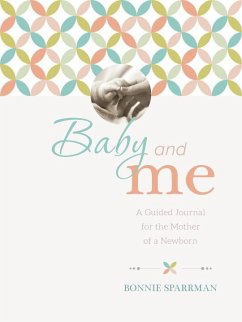 Baby and Me: A Guided Journal for the Mother of a Newborn - Sparrman, Bonnie
