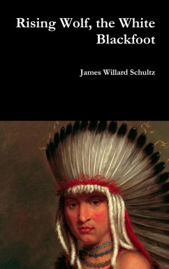 Rising Wolf, the White Blackfoot - Schultz, James Willard